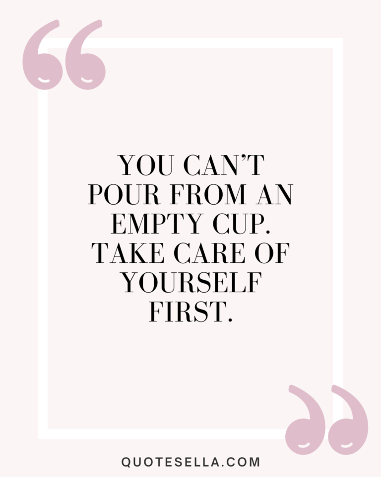 You can’t pour from an empty cup. Take care of yourself first